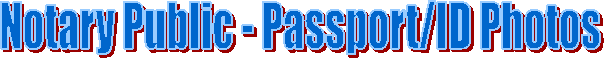 Notary Public - Passport/ID Photos